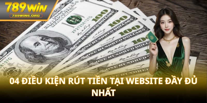 04 điều kiện rút tiền tại website đầy đủ nhất