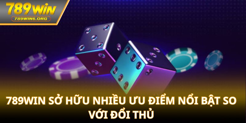 789win sở hữu nhiều ưu điểm nổi bật so với đổi thủ