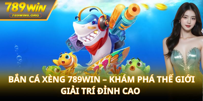 bắn cá xèng 789win