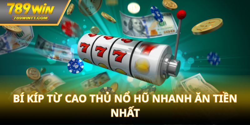 Bí kíp từ cao thủ nổ hũ nhanh ăn tiền nhất