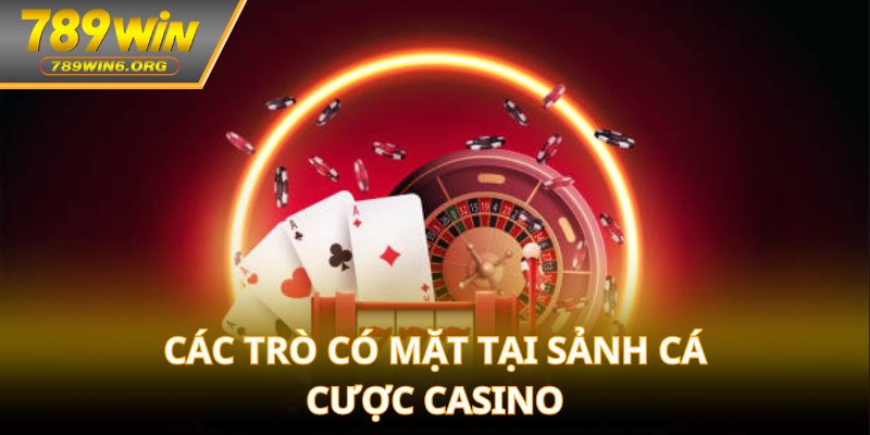 Các trò có mặt tại sảnh cá cược Casino