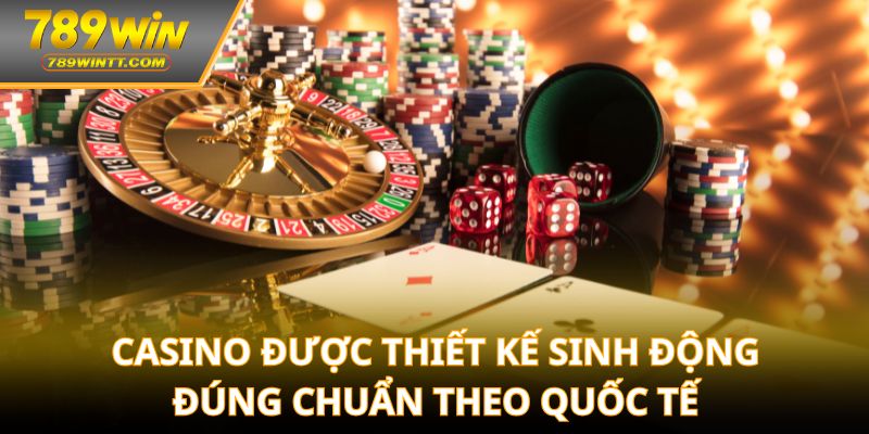 Casino được thiết kế sinh động đúng chuẩn theo quốc tế