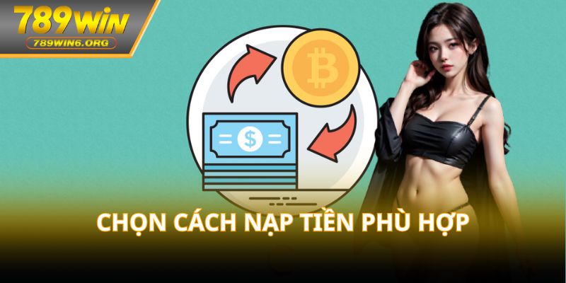 Chọn cách nạp tiền phù hợp