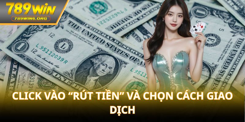 Click vào “Rút tiền” và chọn cách giao dịch