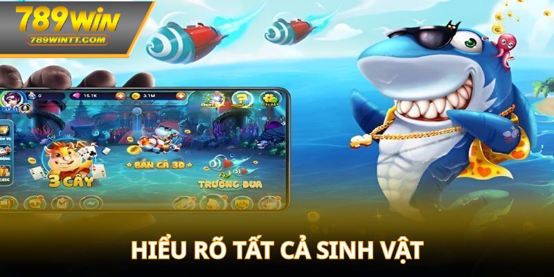 Hiểu rõ tất cả sinh vật