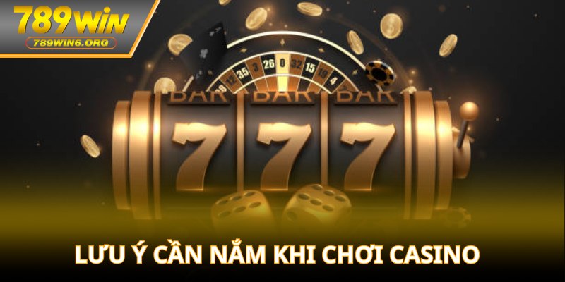 Lưu ý cần nắm khi chơi Casino