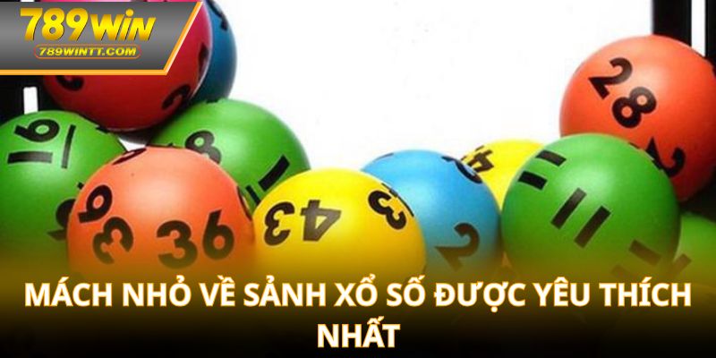 Mách nhỏ về sảnh xổ số được yêu thích nhất