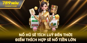 Nổ hũ sẽ tích luỹ đến thời điểm thích hợp sẽ nổ tiền lớn