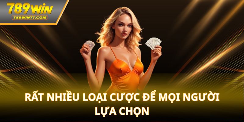 Rất nhiều loại cược để mọi người lựa chọn
