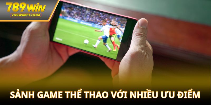 Sảnh game thể thao với nhiều ưu điểm
