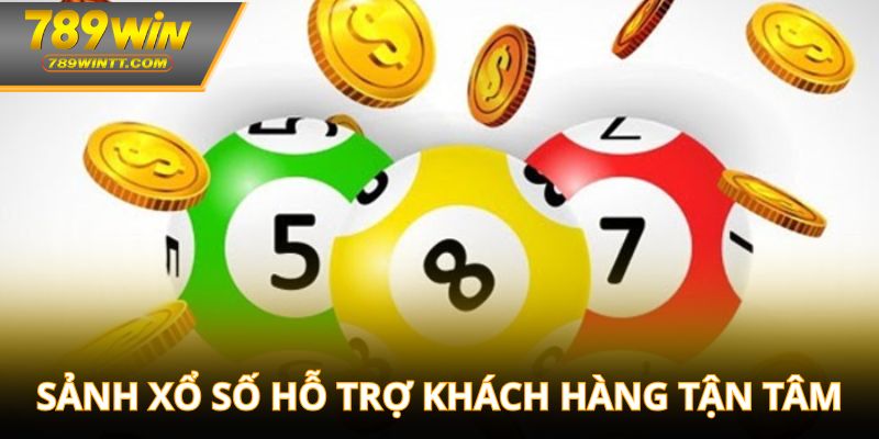 Sảnh xổ số hỗ trợ khách hàng tận tâm