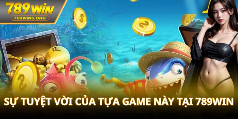 Sự tuyệt vời của tựa game này tại 789win