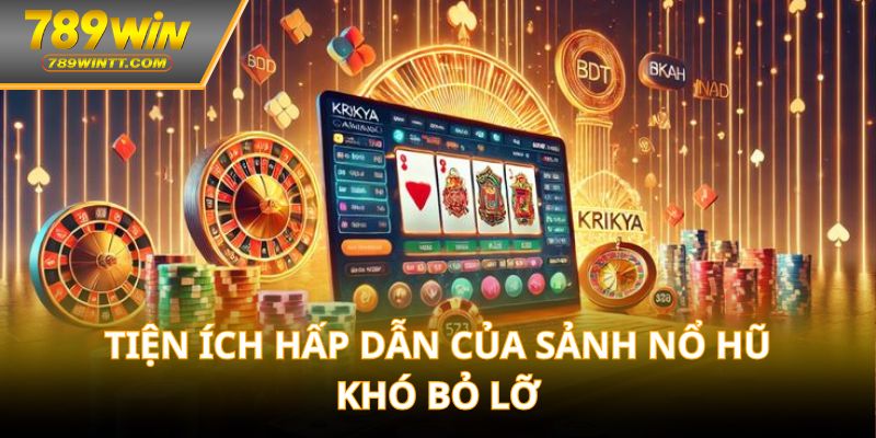 Tiện ích hấp dẫn của sảnh nổ hũ khó bỏ lỡ