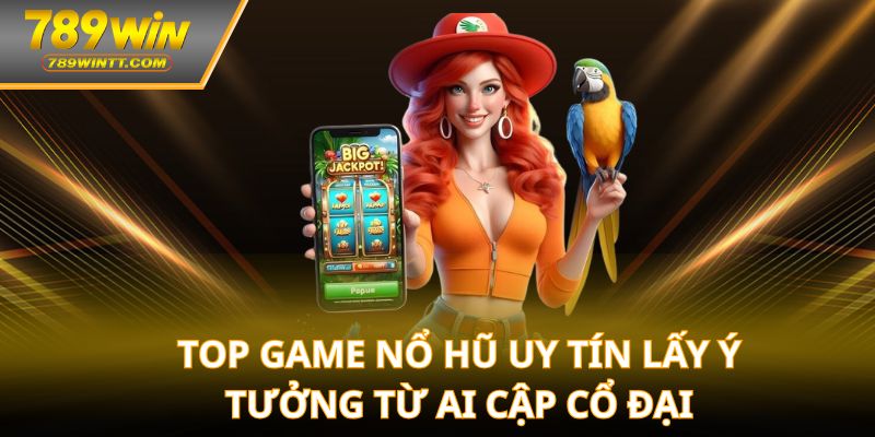Top game nổ hũ uy tín lấy ý tưởng từ Ai cập cổ đại